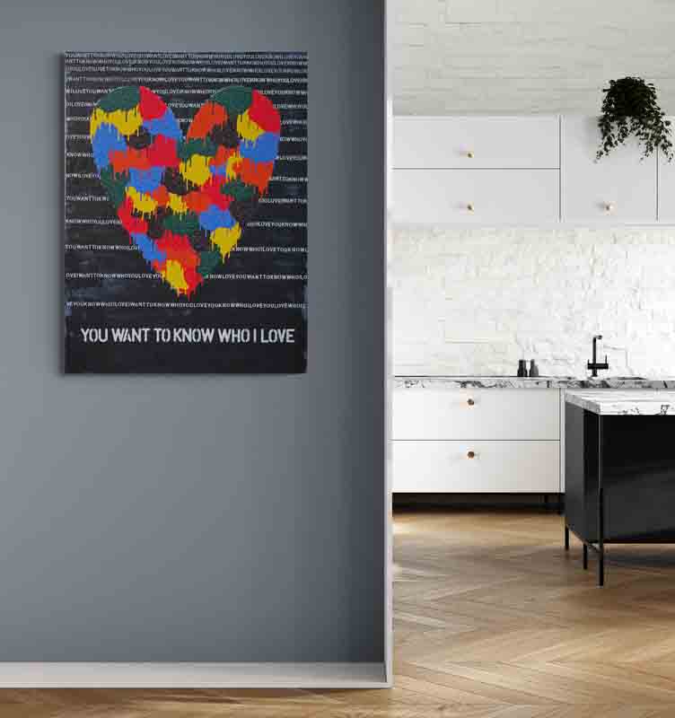 YOU WANT TO KNOW WHO I LOVE a strong statement artwork with a beautiful image.